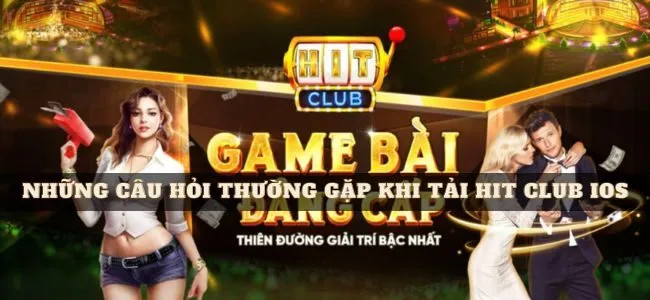 Các câu hỏi thường gặp khi tải Hitclub IOS